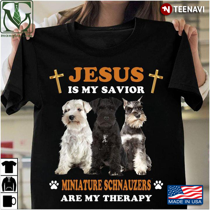 Jesus Is My Savior Miniature Schnauzers Are My Therapy For Dog Lover