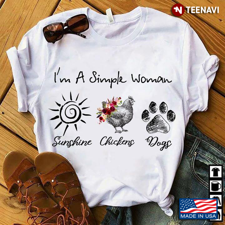 I'm A Simple Woman I Love Sunshine Chickens And Dogs