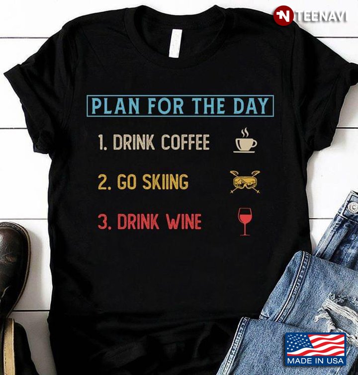 Plan For The Day Drink Coffee Go Skiing Drink Wine