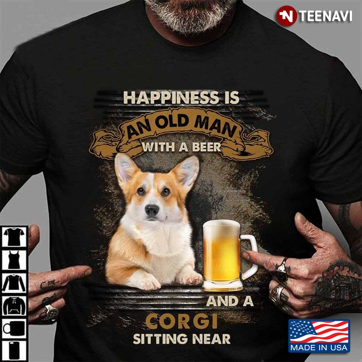 Happiness Is An Old Man With A Beer And A Corgi Sitting Near For Dog Lover