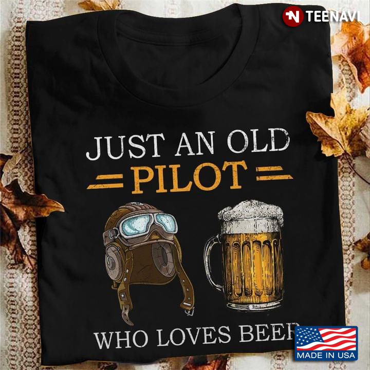 Just An Old Pilot Who Loves Beer For Pilot