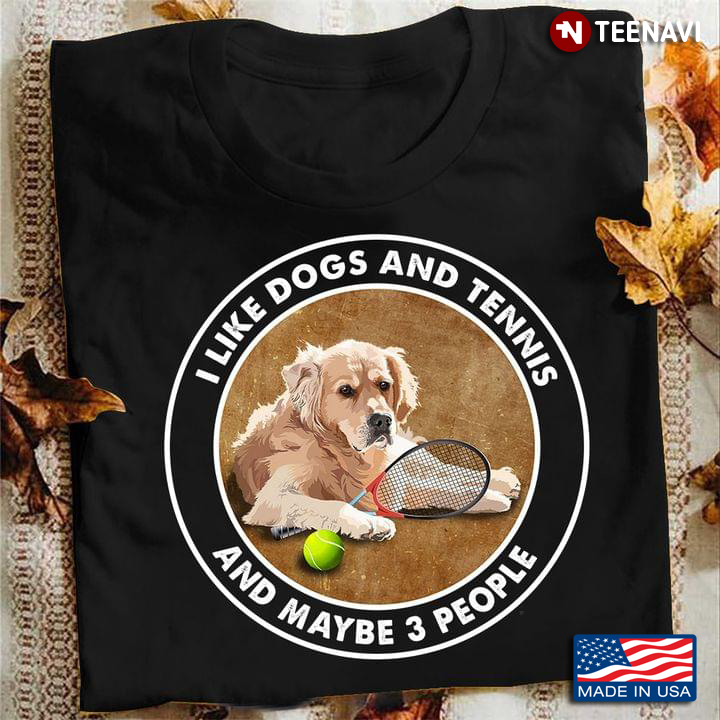 Golden Retriever I Like Dogs And Tennis And Maybe 3 People