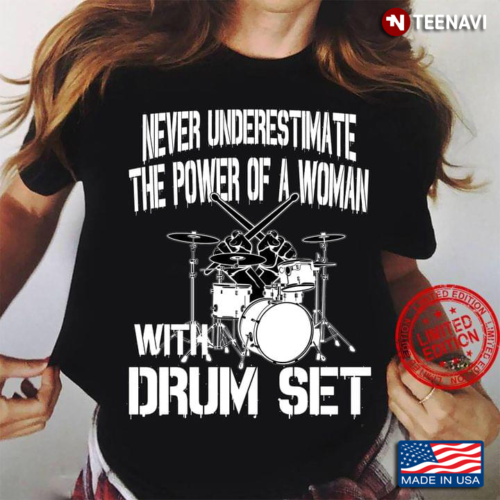 Never Underestimate The Power Of A Woman With Drum Set For Drum Lover