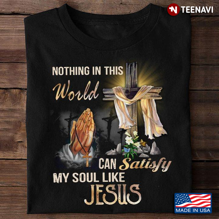 Nothing In This World Can Satisfy My Soul Like Jesus