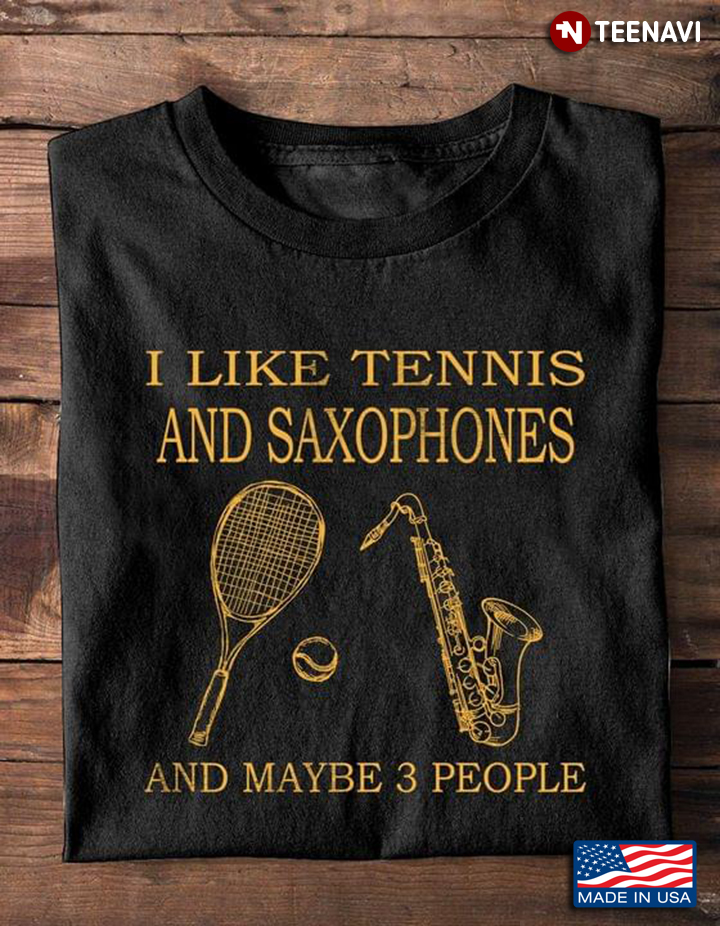 I Like Tennis And Saxophones And Maybe 3 People