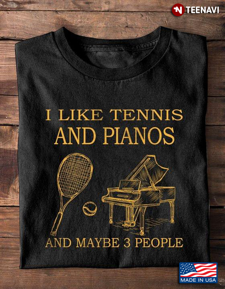 I Like Tennis And Pianos And Maybe 3 People