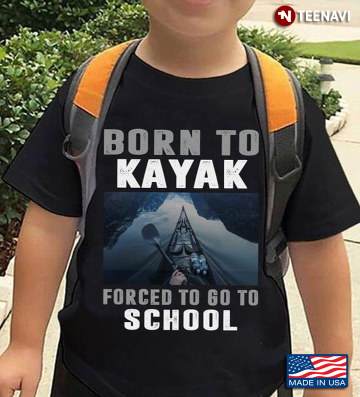 Born To Kayak Forced To Go To School