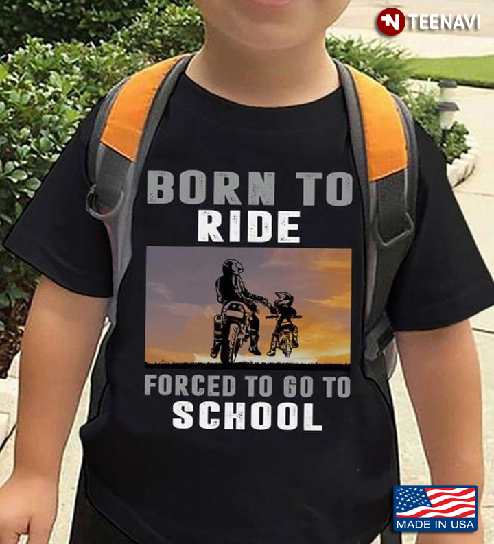 Born To Ride Forced To Go To School For Motorcycle Lover