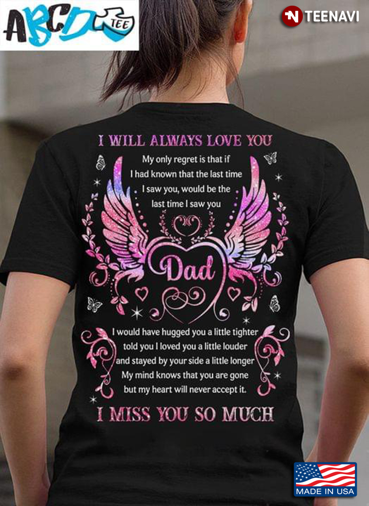 I Will Always Love You Dad I Miss You So Much For Father's Day
