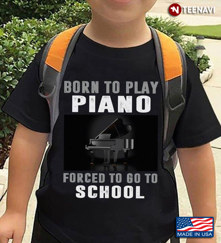 Born To Play Piano Forced To Go To School For Music Lover
