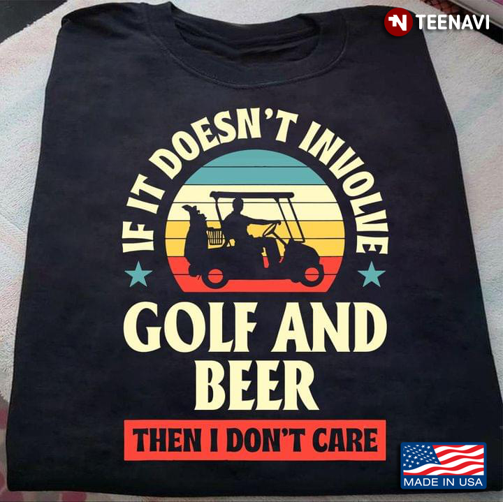 Vintage If It Doesn't Involve Golf And Beer Then I Don't Care