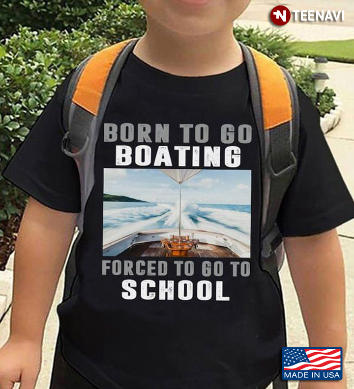 Born To Go Boating Forced To Go To School