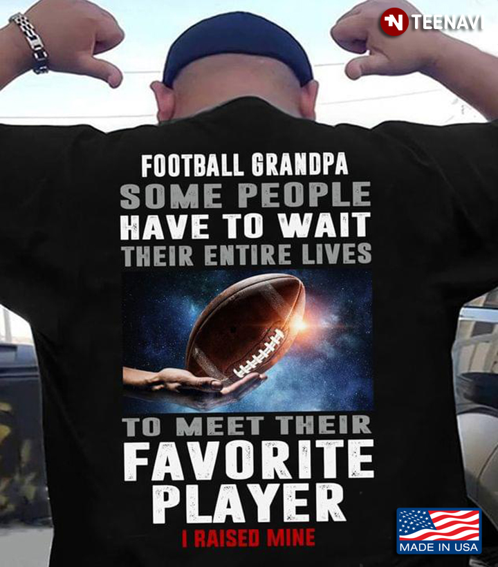 Football Grandpa Some People Have To Wait Their Entire Lives To Meet Their Favorite Player