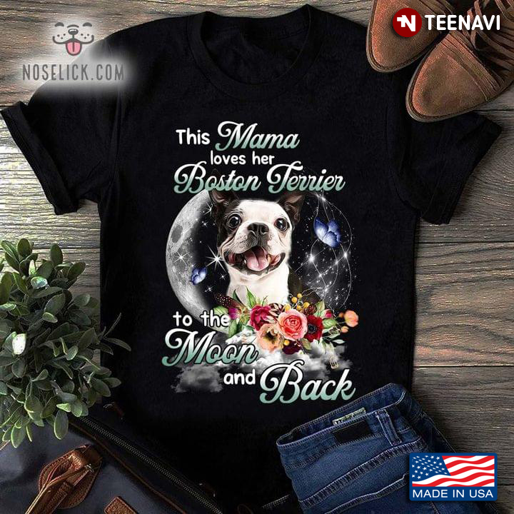 This Mama Loves Her Boston Terrier To The Moon And Back For Mother's Day