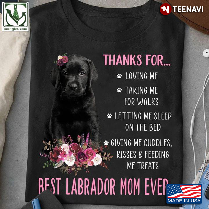 Thanks For Loving Me Taking Me For Walks Best Labrador Mom Ever For Mother's Day