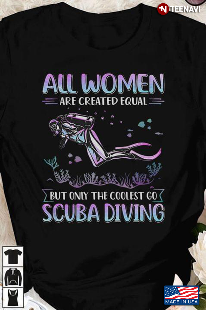 All Women Are Created Equal But Only The Coolest Go Scuba Diving