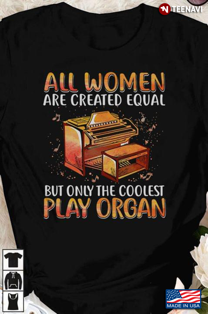 All Women Are Created Equal But Only The Coolest Play Organ