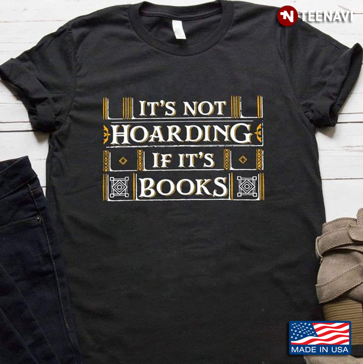 It's Not Hoarding If It's Books For Book Lover