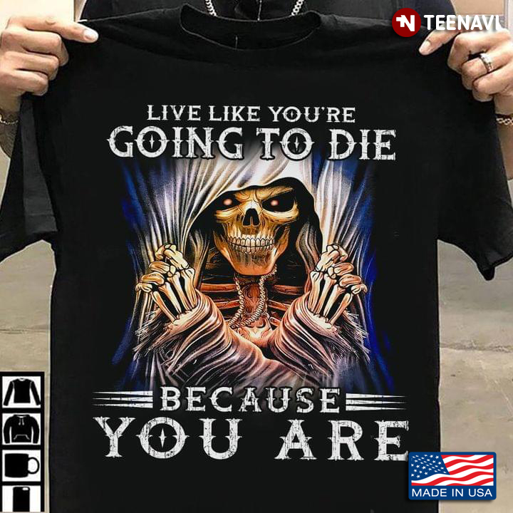 Skeleton Live Like You're Going To Die Because You Are