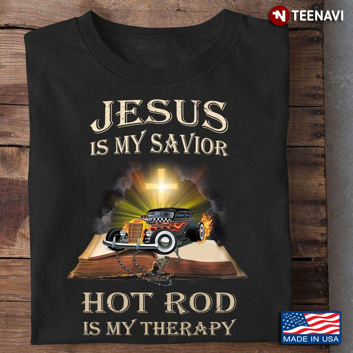 Jesus Is My Savior Hot Rod Is My Therapy