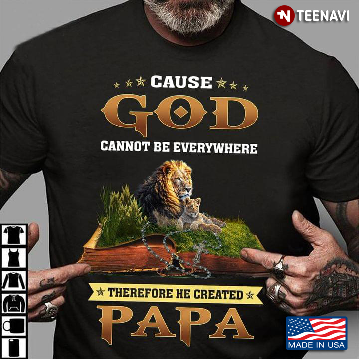Lion Cause God Cannot Be Everywhere Therefore He Created Papa For Father's Day