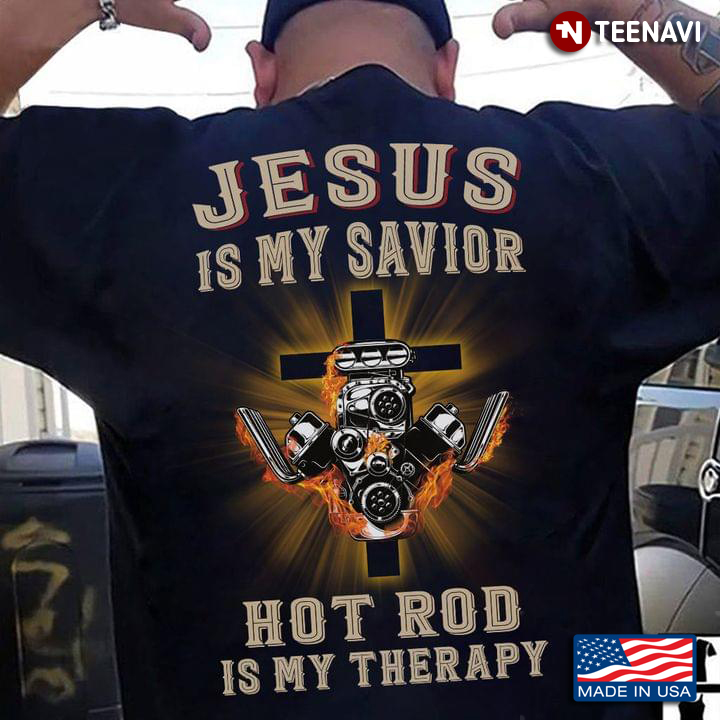Jesus Is My Savior Hot Rod Is My Therapy