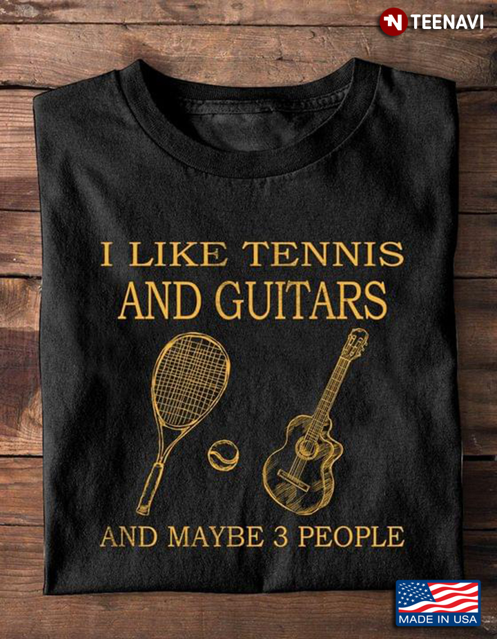 I Like Tennis And Guitars And Maybe 3 People