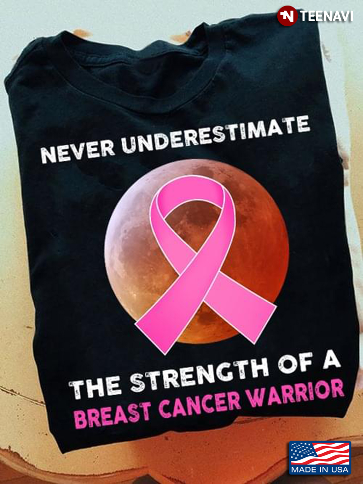 Never Underestimate The Strength Of A Breast Cancer Warrior
