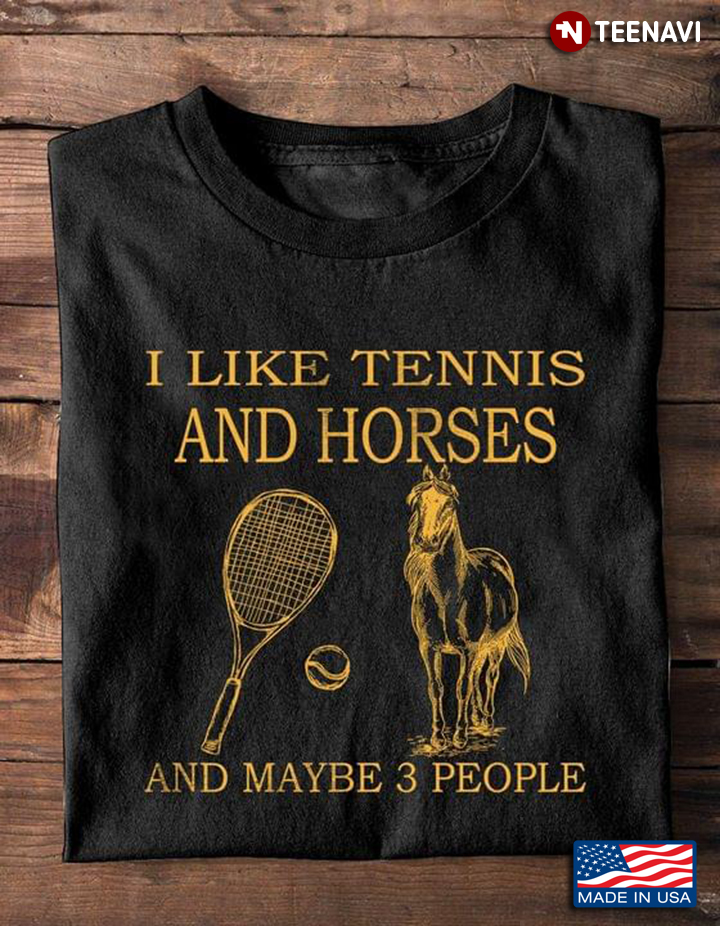 I Like Tennis And Horses And Maybe 3 People