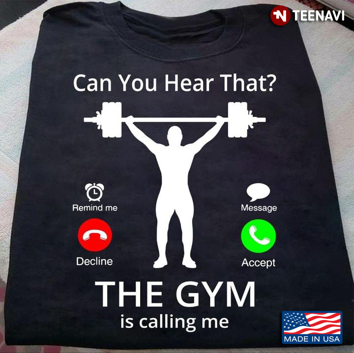 Lifting Weights Can You Hear That The Gym Is Calling Me For Gymer