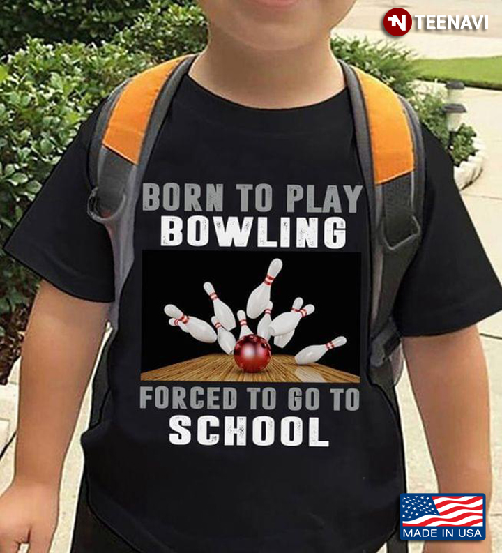 Born To Play Bowling Forced To Go To School For Bowling Lover