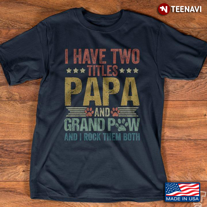 I Have Two Titles Papa And Grandpaw And I Rock Them Both For Father's Day