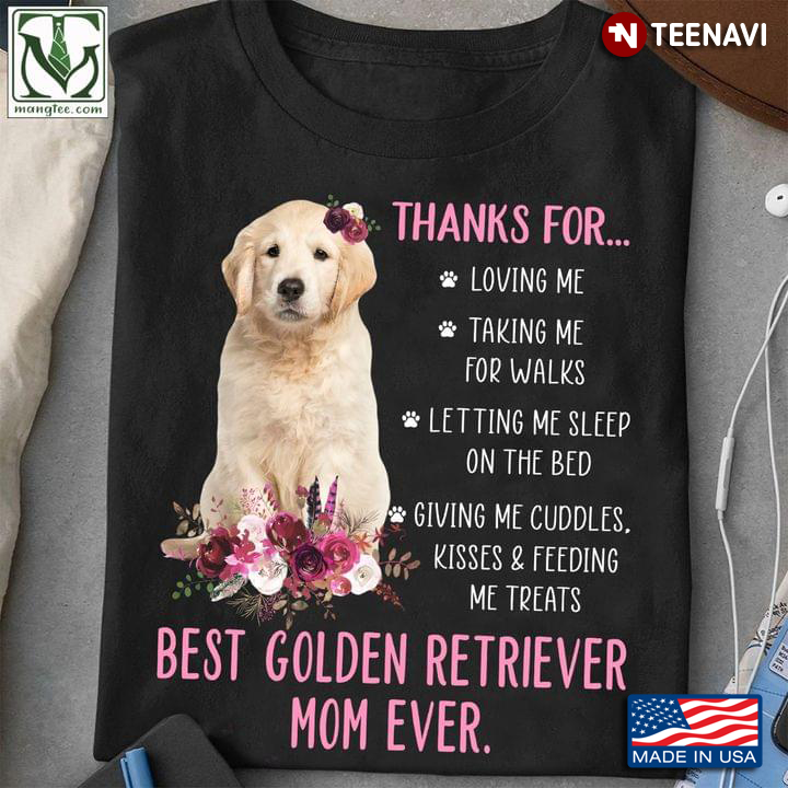 Thanks For Loving Me Taking Me For Walks Happy Mother’s Day To The Best Golden Retriever Mom Ever