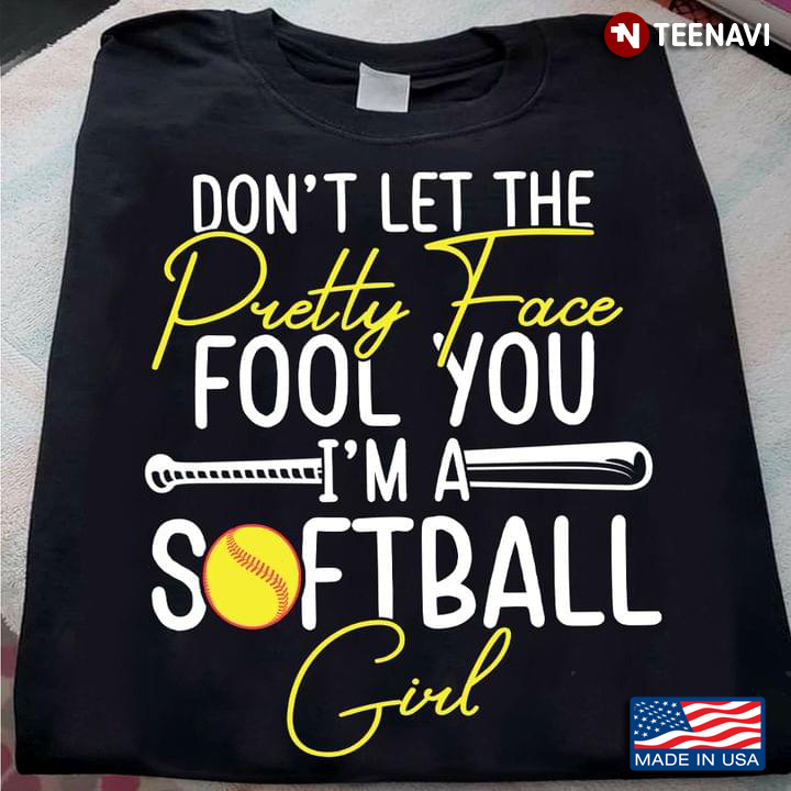 Don't Let The Pretty Face Fool You I'm A Softball Girl For Softball Lover