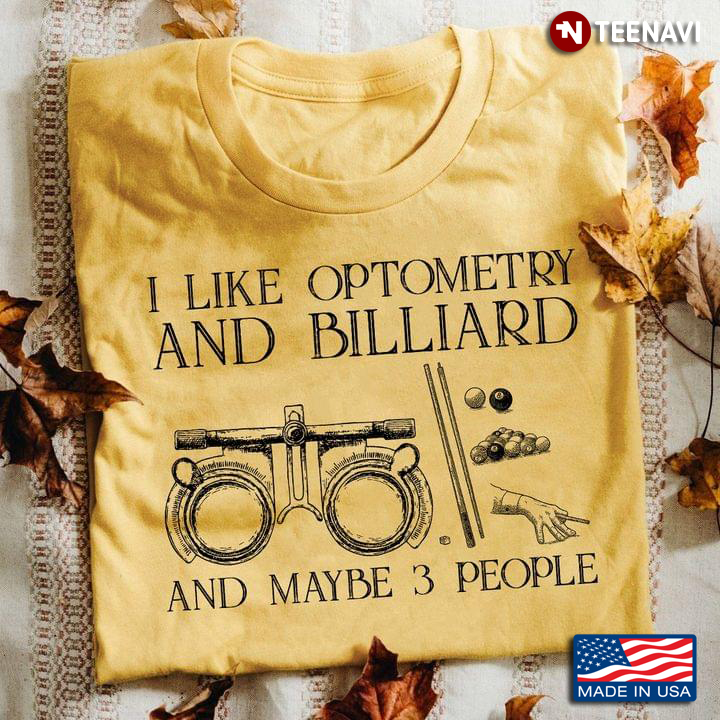 I Like Optometry And Billiard And Maybe 3 People