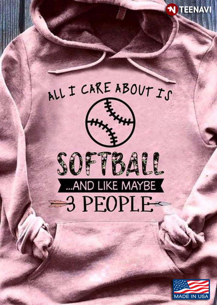 All I Care About Is Softball And Like Maybe 3 People For Softball Lover