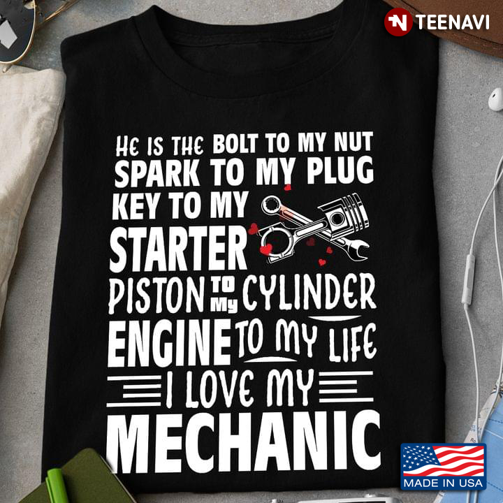 He Is The Bolt To My Nut Spark To My Plug Key To My Starter I Love My Mechanic