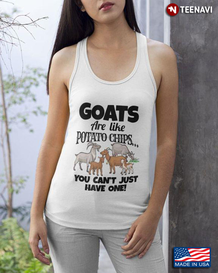 Goats Are Like Potato Chips You Can't Just Have One For Animal Lover