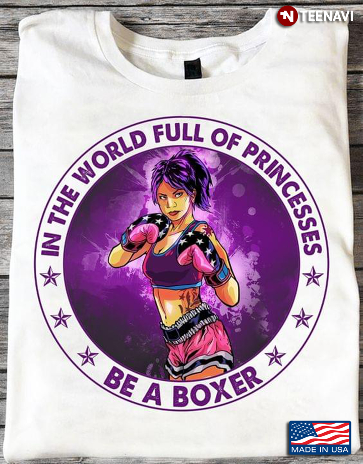 In The World Full Of Princesses Be A Boxer For Boxing Lover