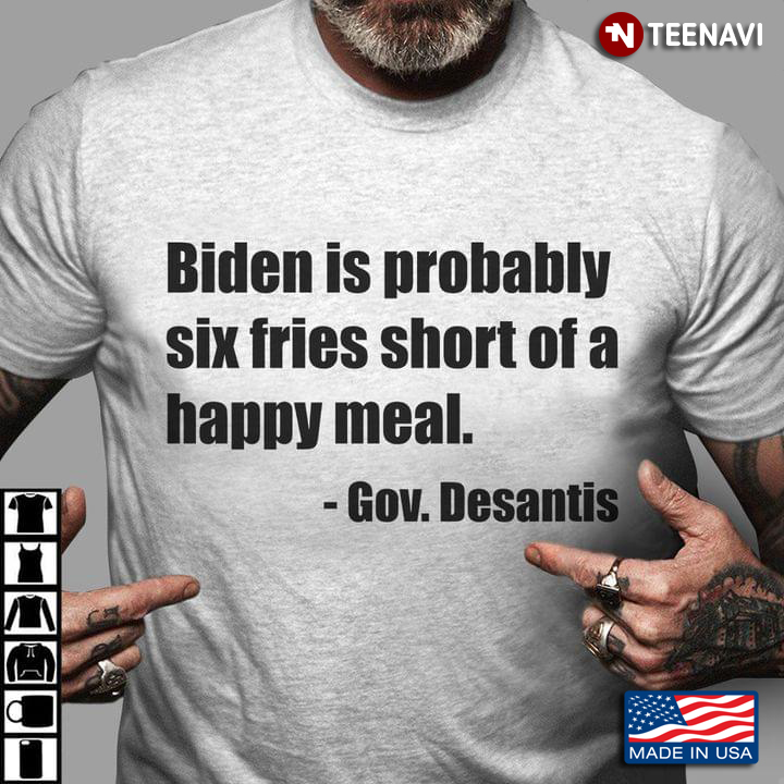 Biden Is Probably Six Fries Short Of A Happy Meal Gov Desantis