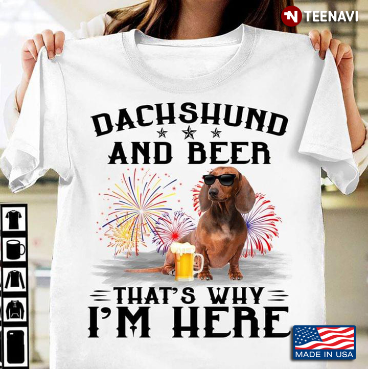 Dachshund And Beer That's Why I'm Here For 4th Of July