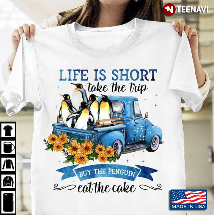 Life Is Short Take The Trip Buy The Penguin Eat The Cake On Blue Car And Sunflower