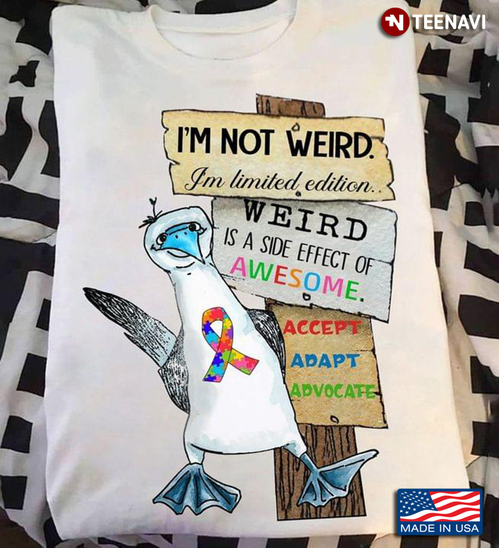 Autism Awareness Bird I'm Not Weird I'm Limited Edition Weird Is A Side Effect Of Awesome
