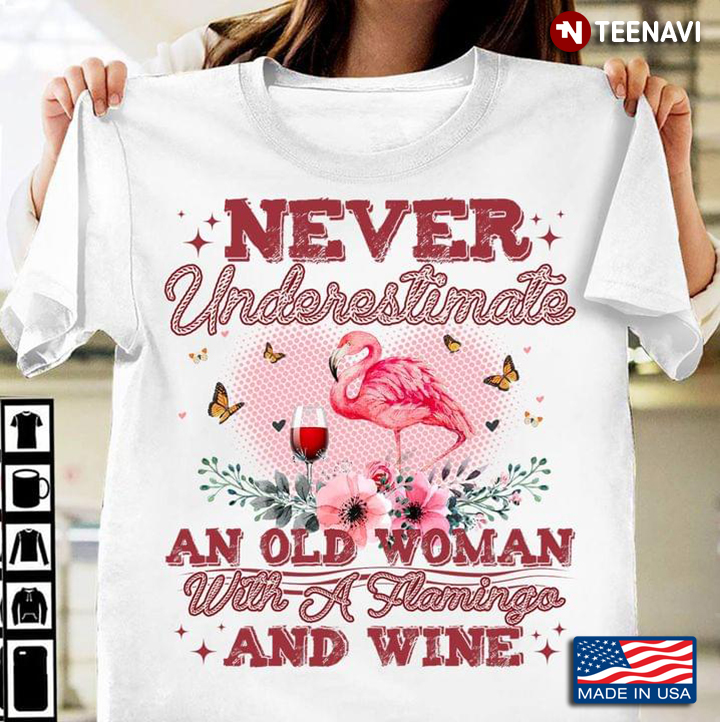 Never Underestimate An Old Woman With A Flamingo And Wine