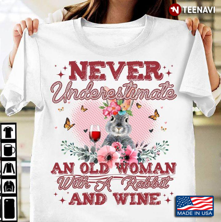 Never Underestimate An Old Woman With A Rabbit And Wine