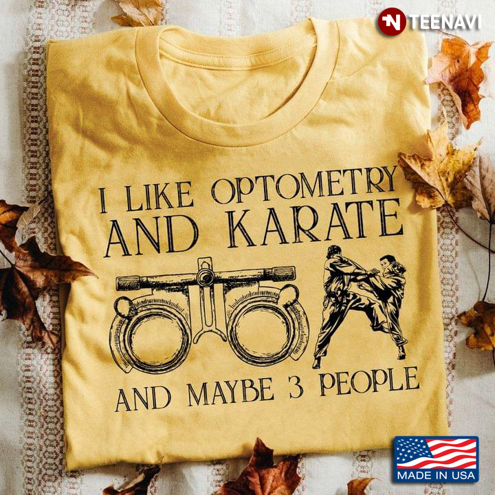 I Like Optometry And Karate And Maybe 3 People
