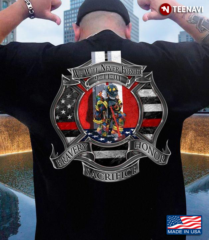 We Will Never Forget 9-11-01 Bravery Sacrifice Honor For Firefighter