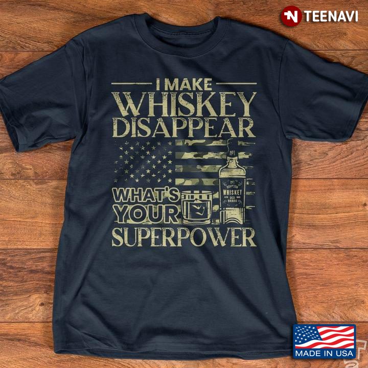 I Make Whiskey Disappear What's Your Superpower