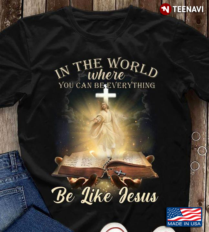 In The World Where You Can Be Anything Be Like Jesus