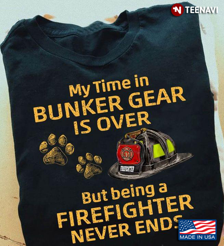 My Time In Bunker Gear Is Over But Being A Firefighter Never Ends